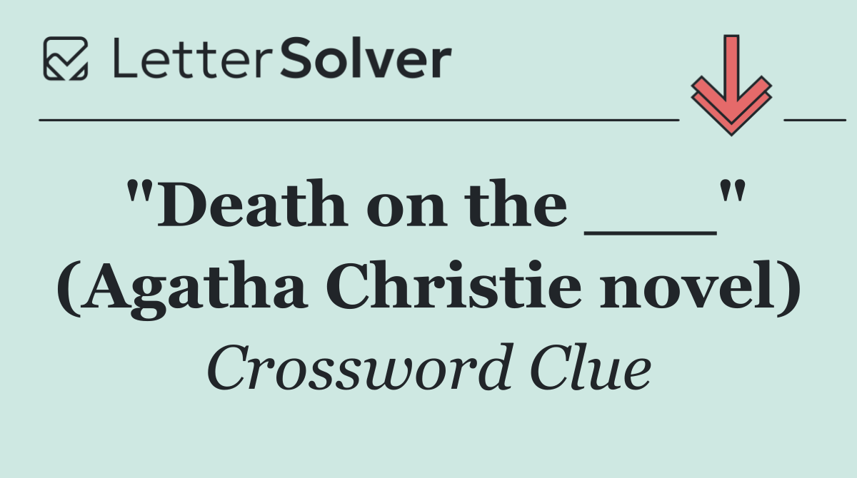 "Death on the ___" (Agatha Christie novel)