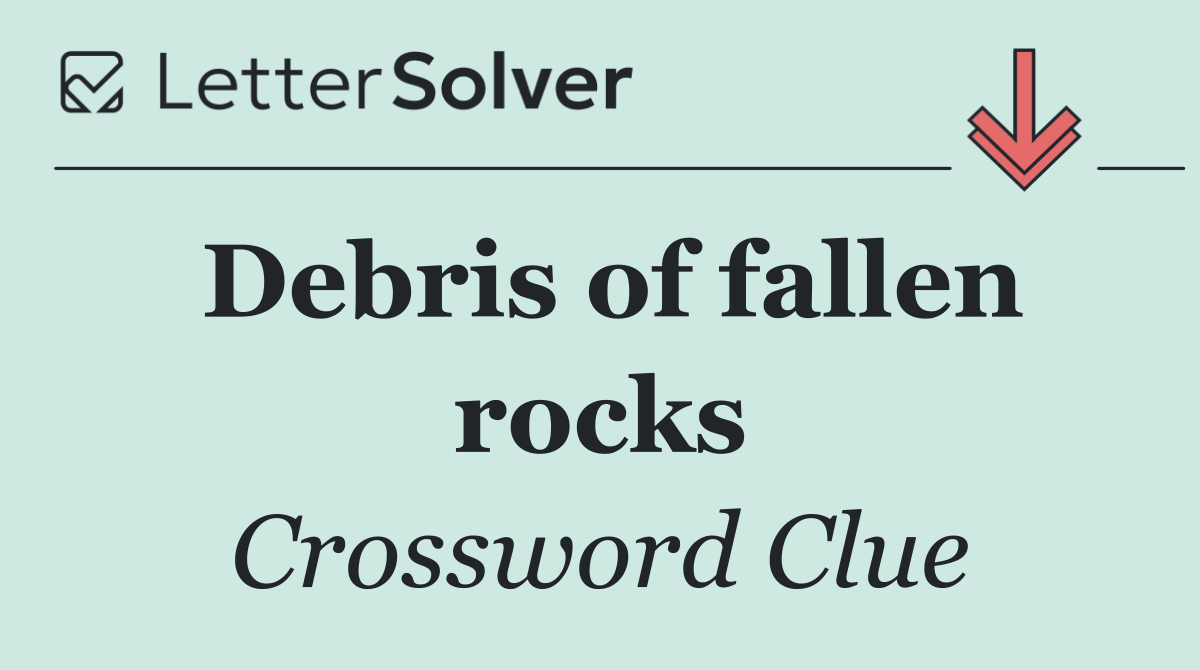 Debris of fallen rocks