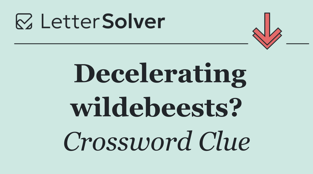 Decelerating wildebeests?