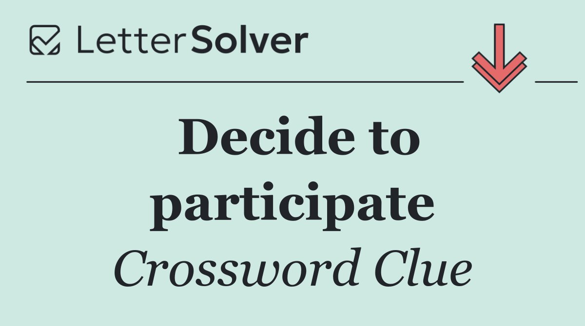 Decide to participate