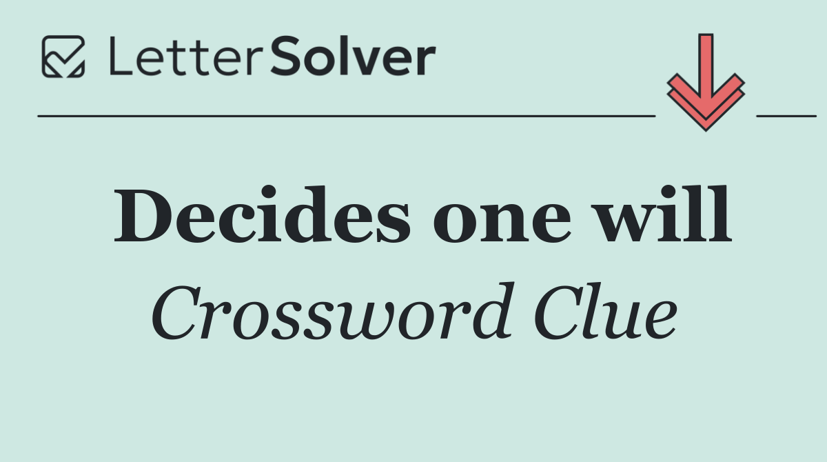 Decides one will