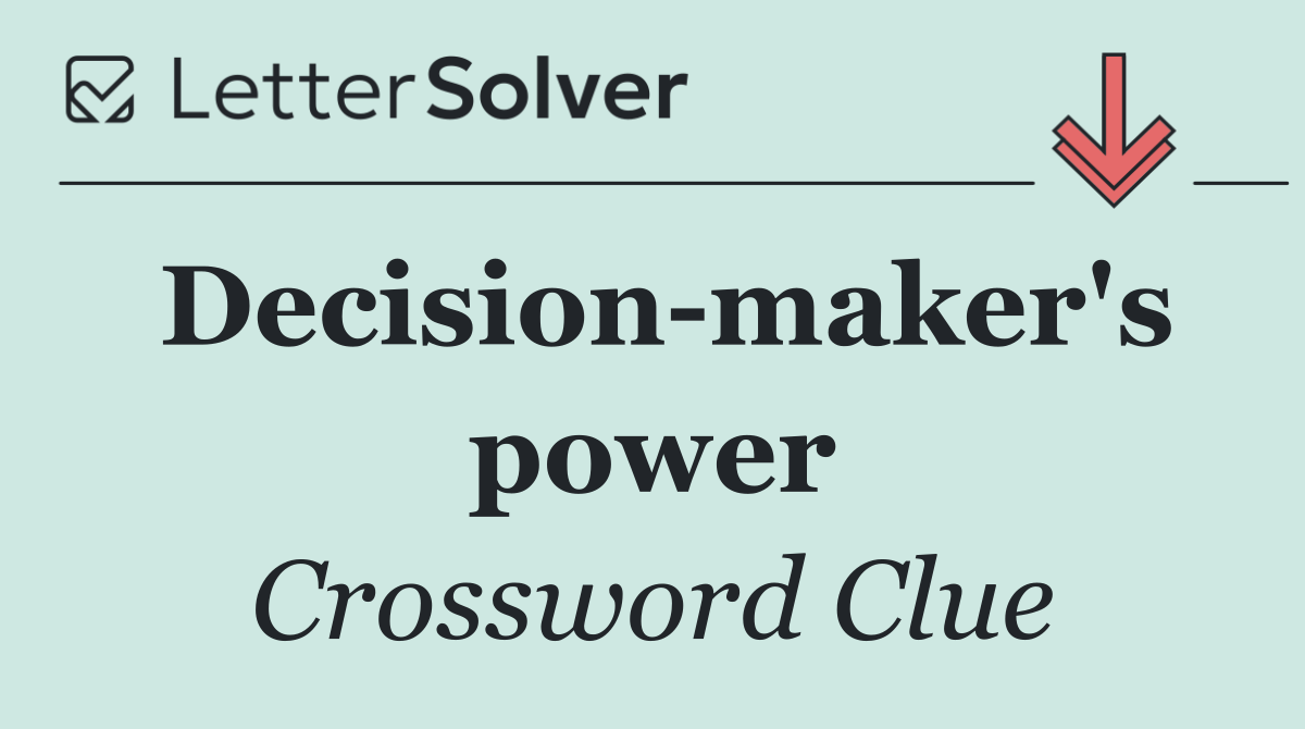 Decision maker's power