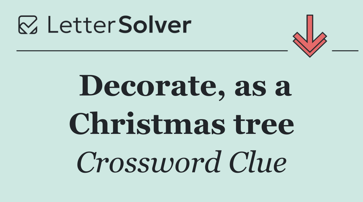 Decorate, as a Christmas tree