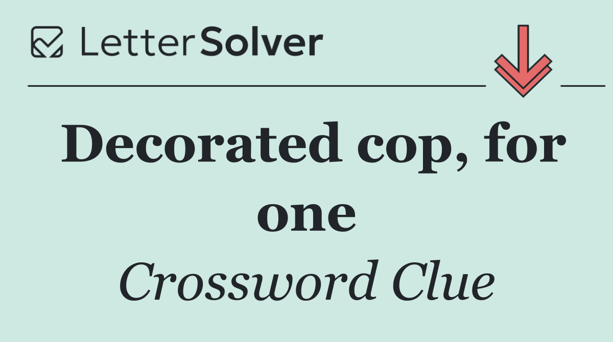 Decorated cop, for one