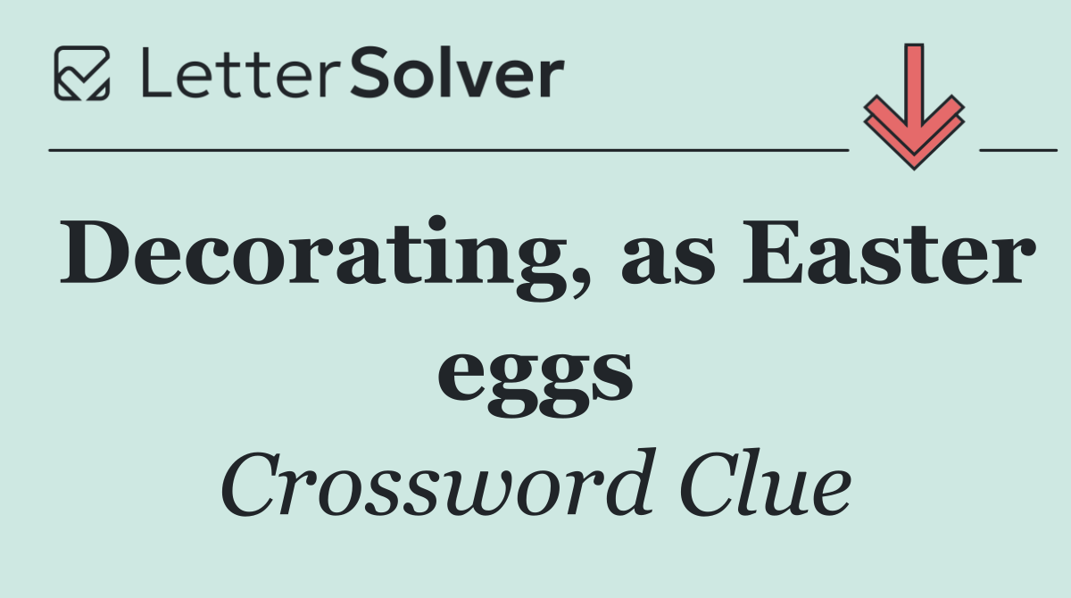 Decorating, as Easter eggs