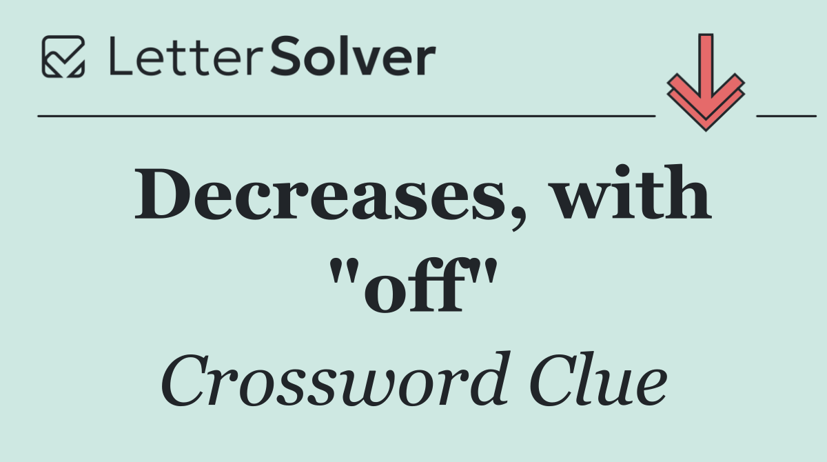 Decreases, with "off"