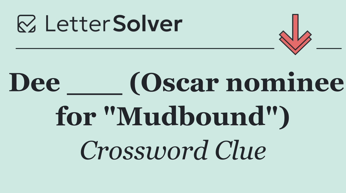 Dee ___ (Oscar nominee for "Mudbound")