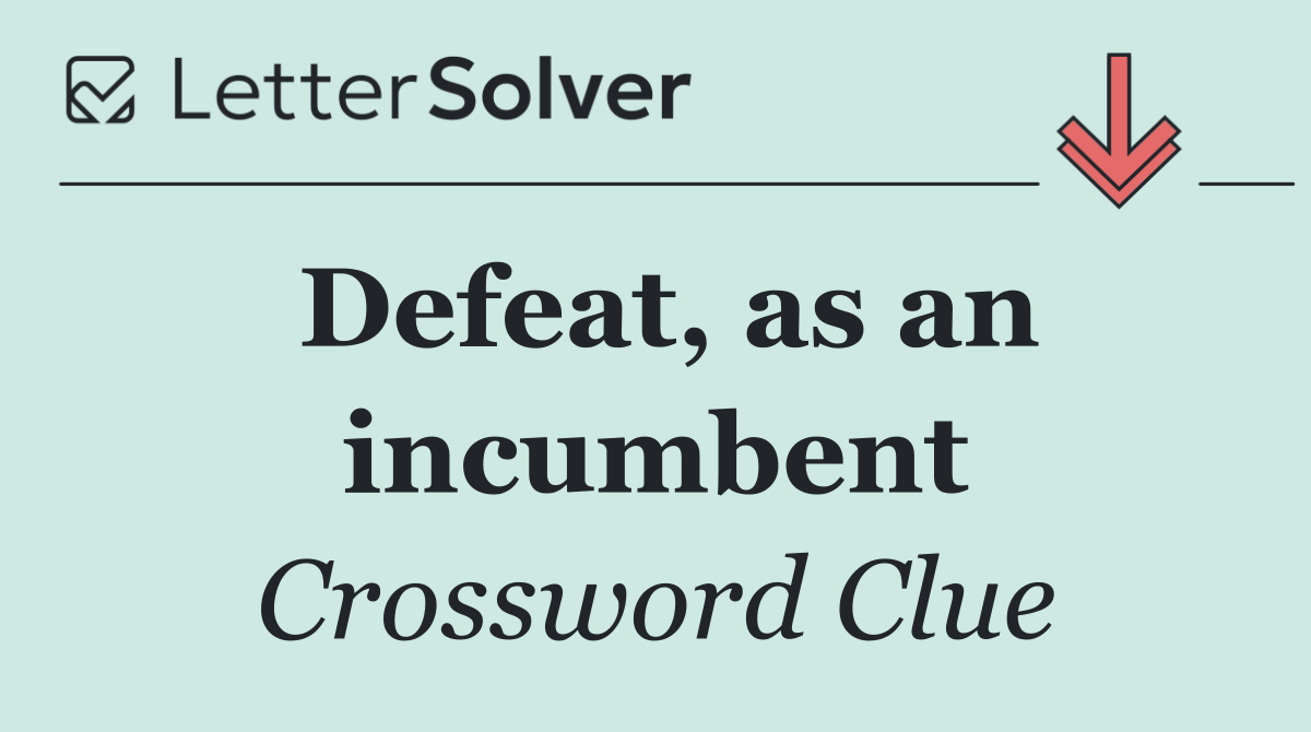 Defeat, as an incumbent