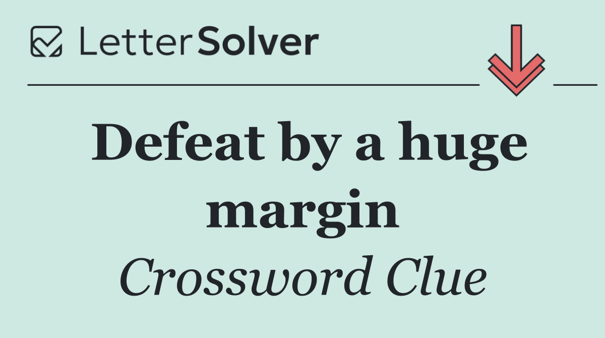 Defeat by a huge margin