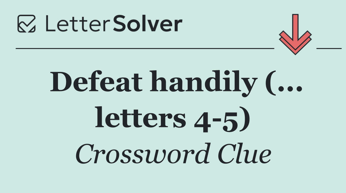 Defeat handily (... letters 4 5)