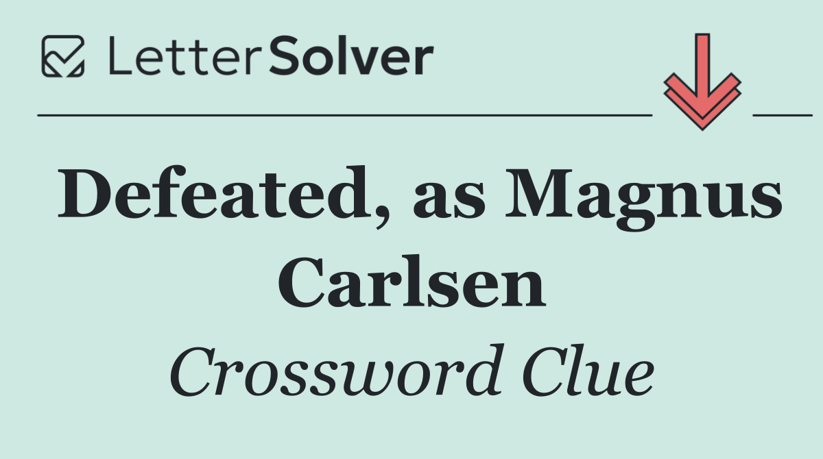 Defeated, as Magnus Carlsen