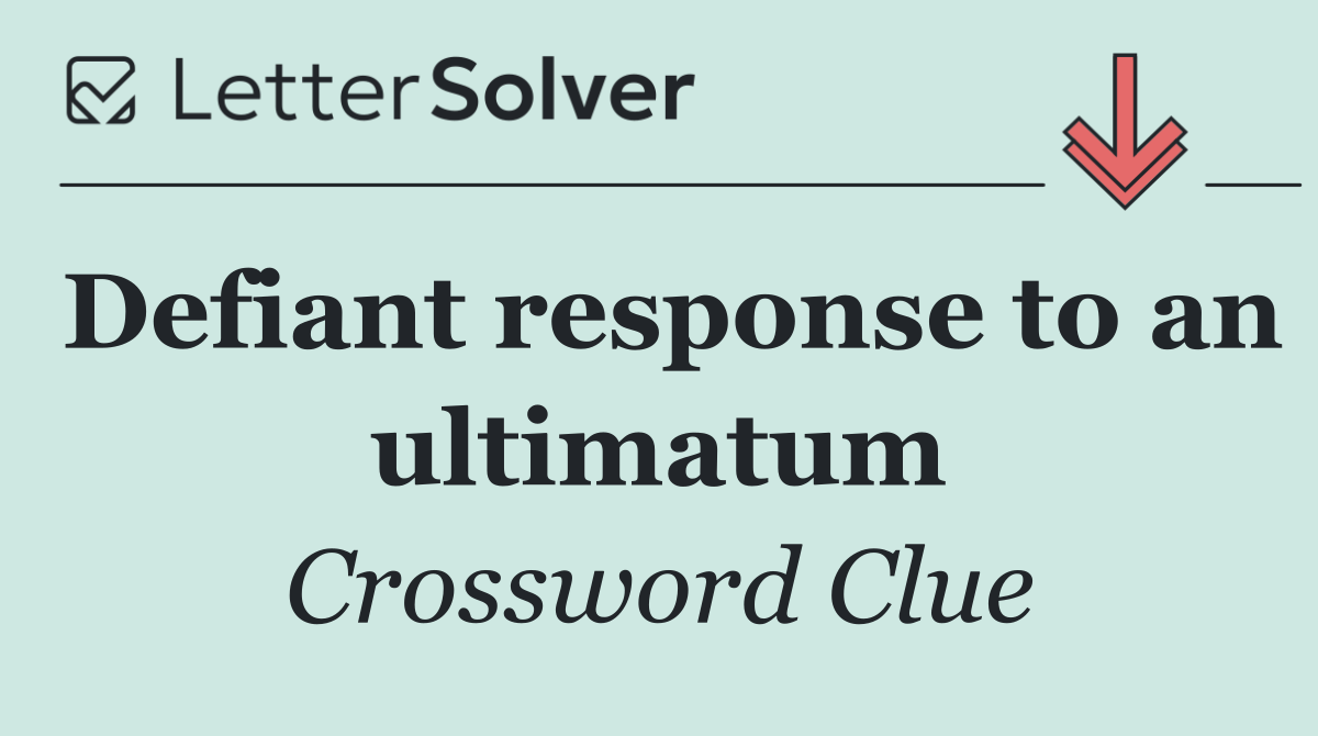 Defiant response to an ultimatum