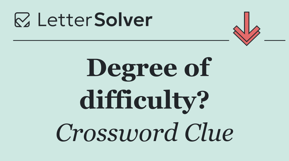 Degree of difficulty?