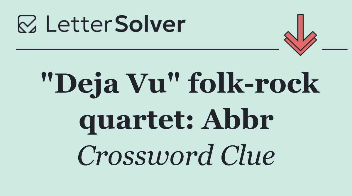 "Deja Vu" folk rock quartet: Abbr