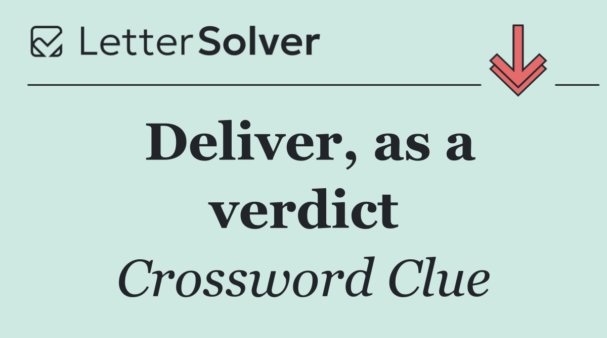 Deliver, as a verdict