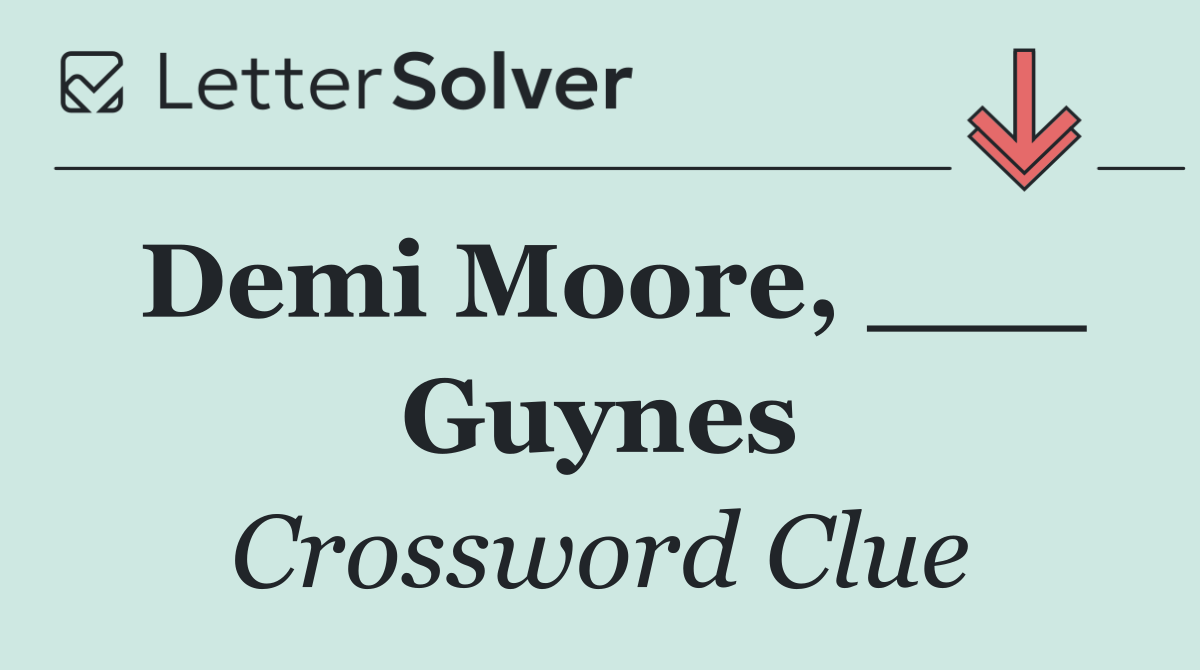 Demi Moore, ___ Guynes