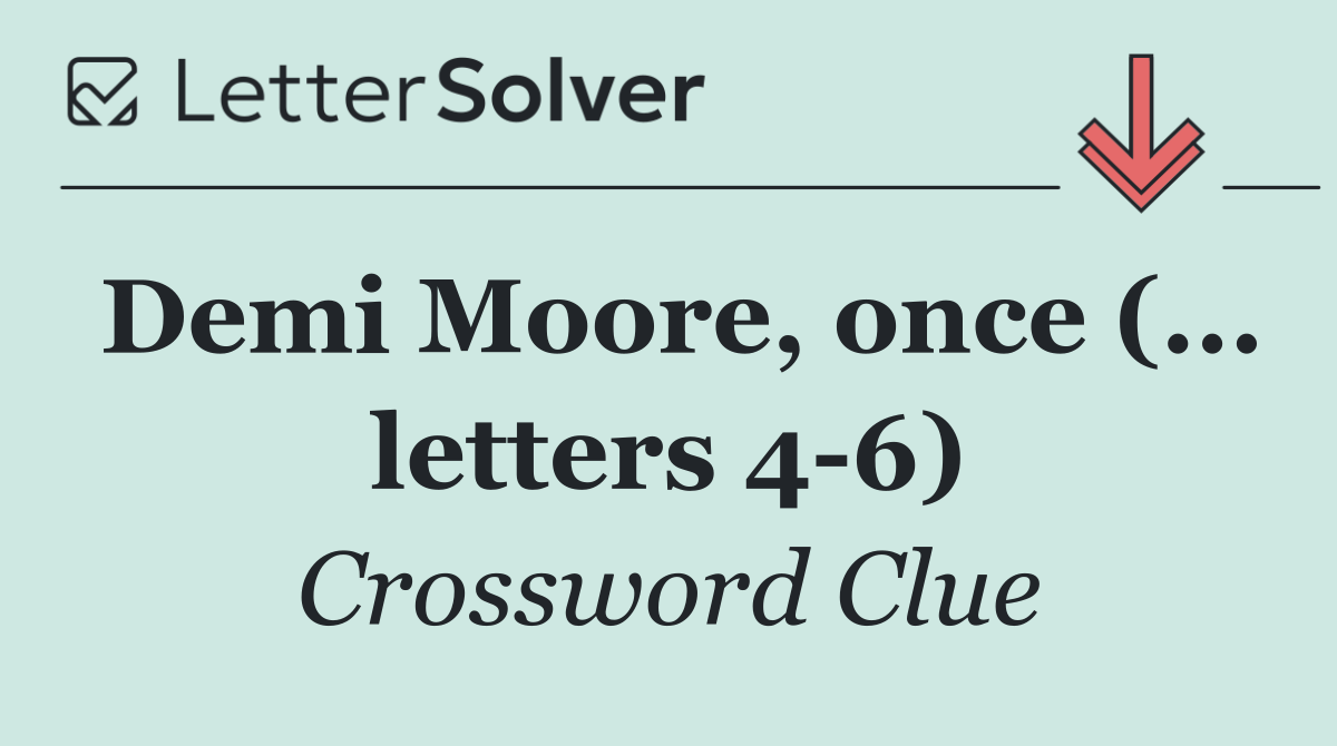 Demi Moore, once (... letters 4 6)