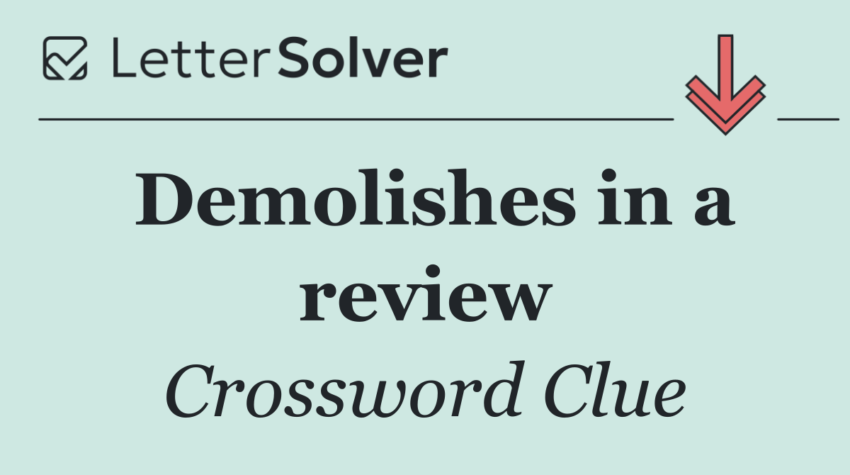 Demolishes in a review