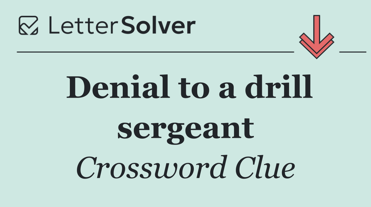 Denial to a drill sergeant