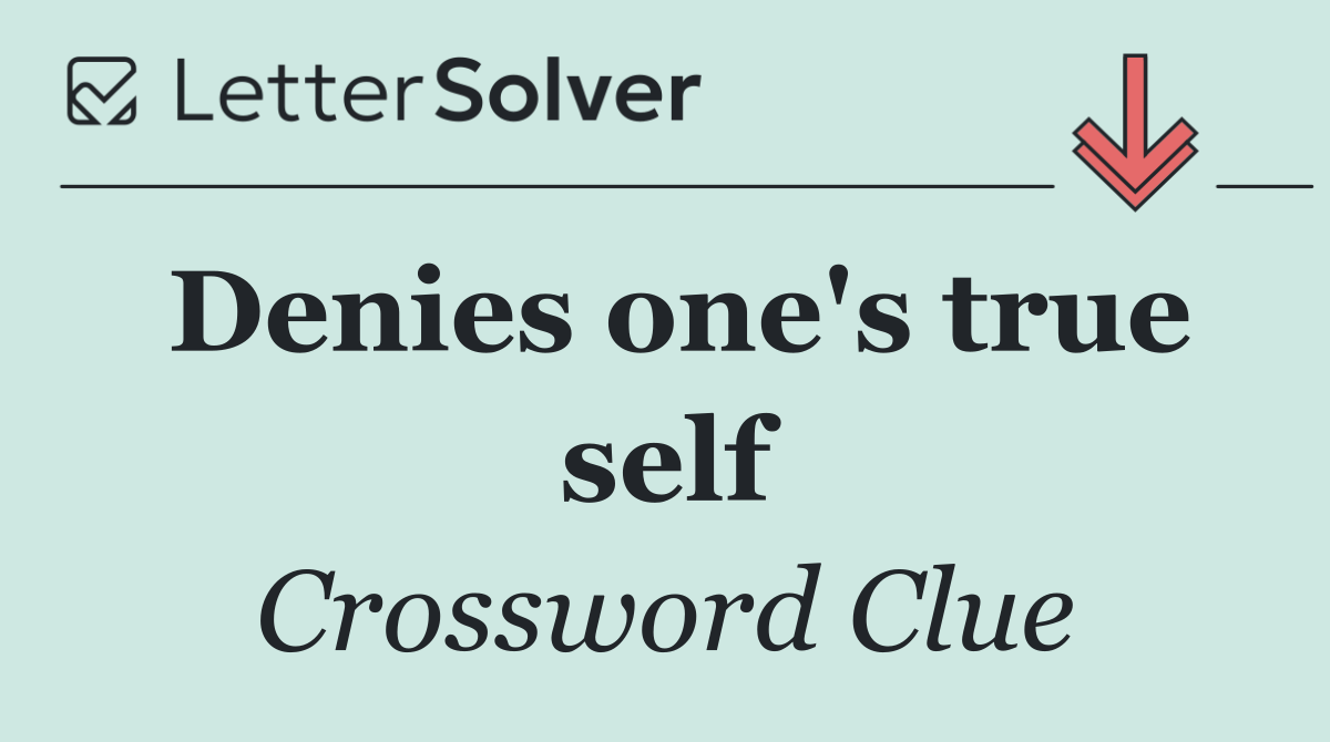 Denies one's true self