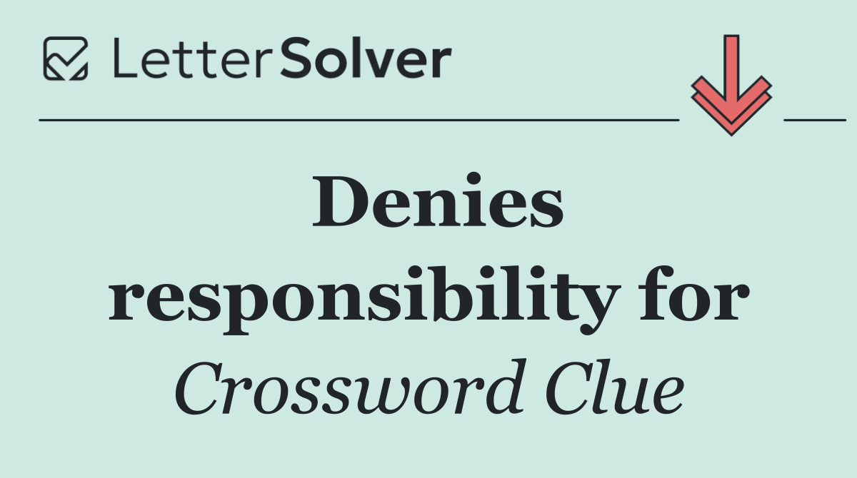 Denies responsibility for