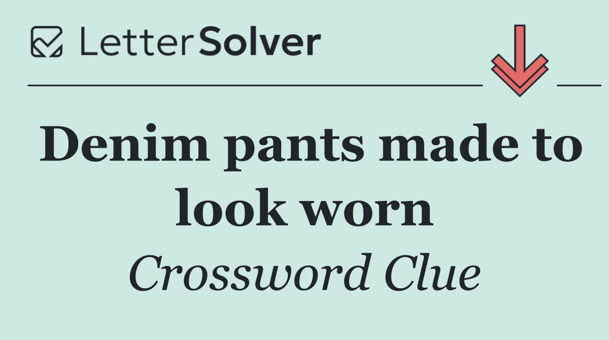 Denim pants made to look worn