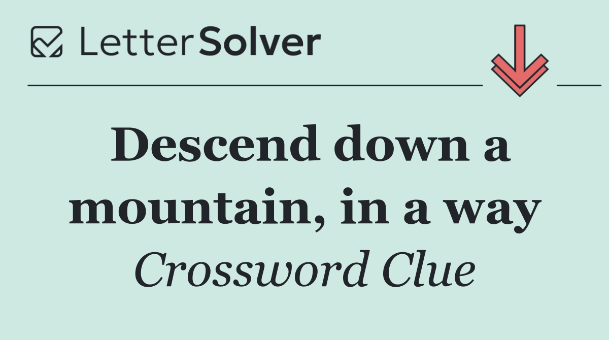 Descend down a mountain, in a way