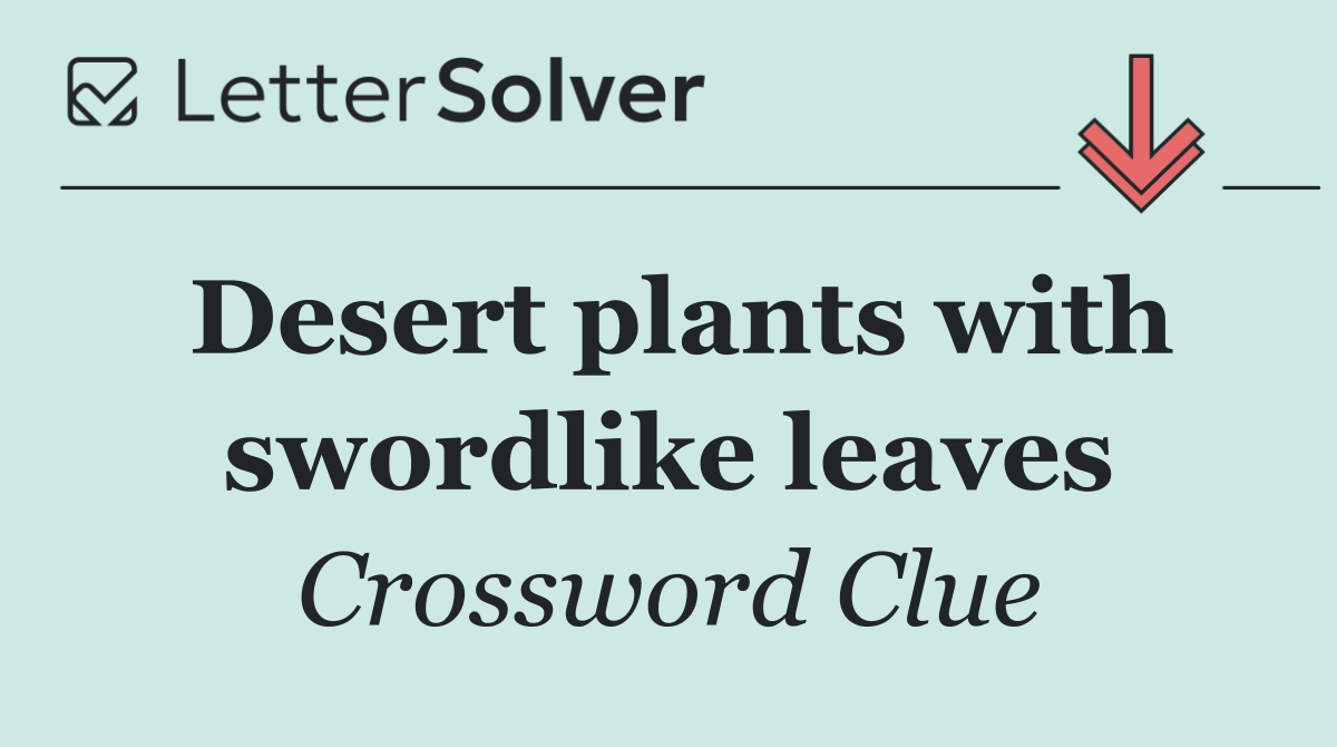 Desert plants with swordlike leaves