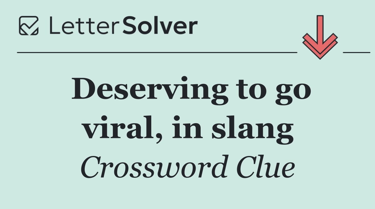 Deserving to go viral, in slang
