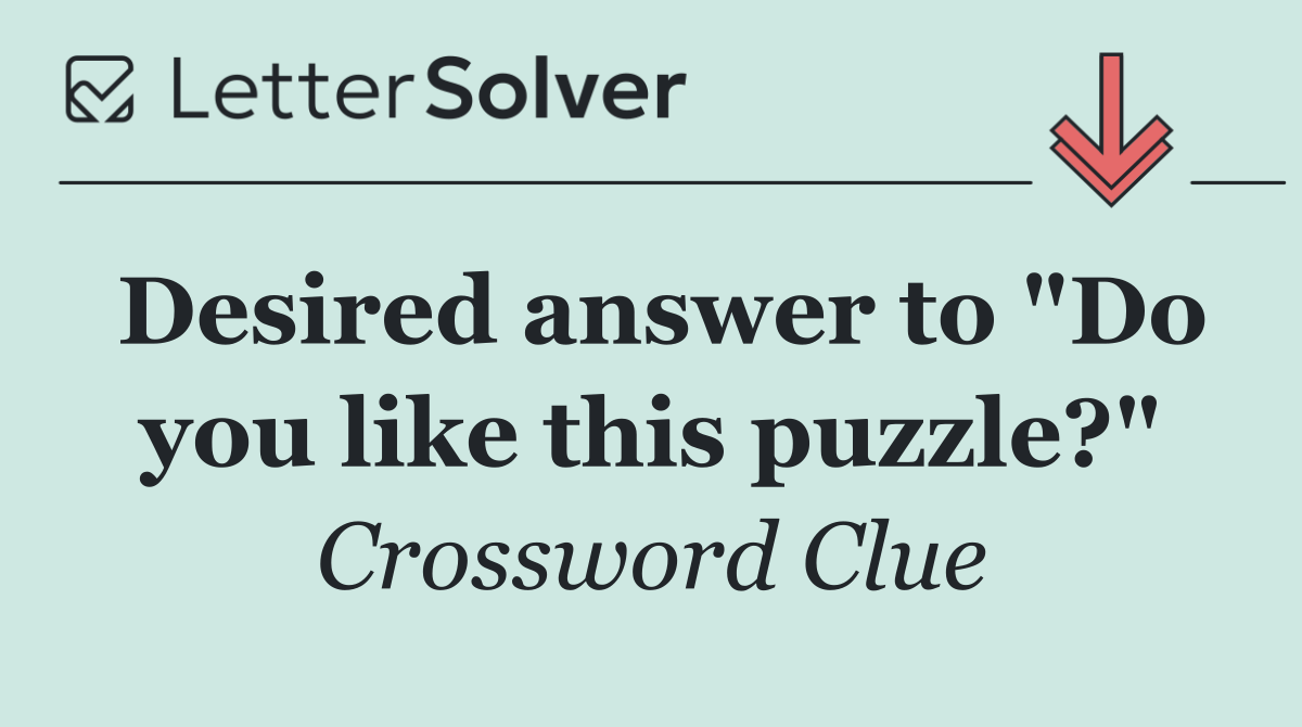 Desired answer to "Do you like this puzzle?"