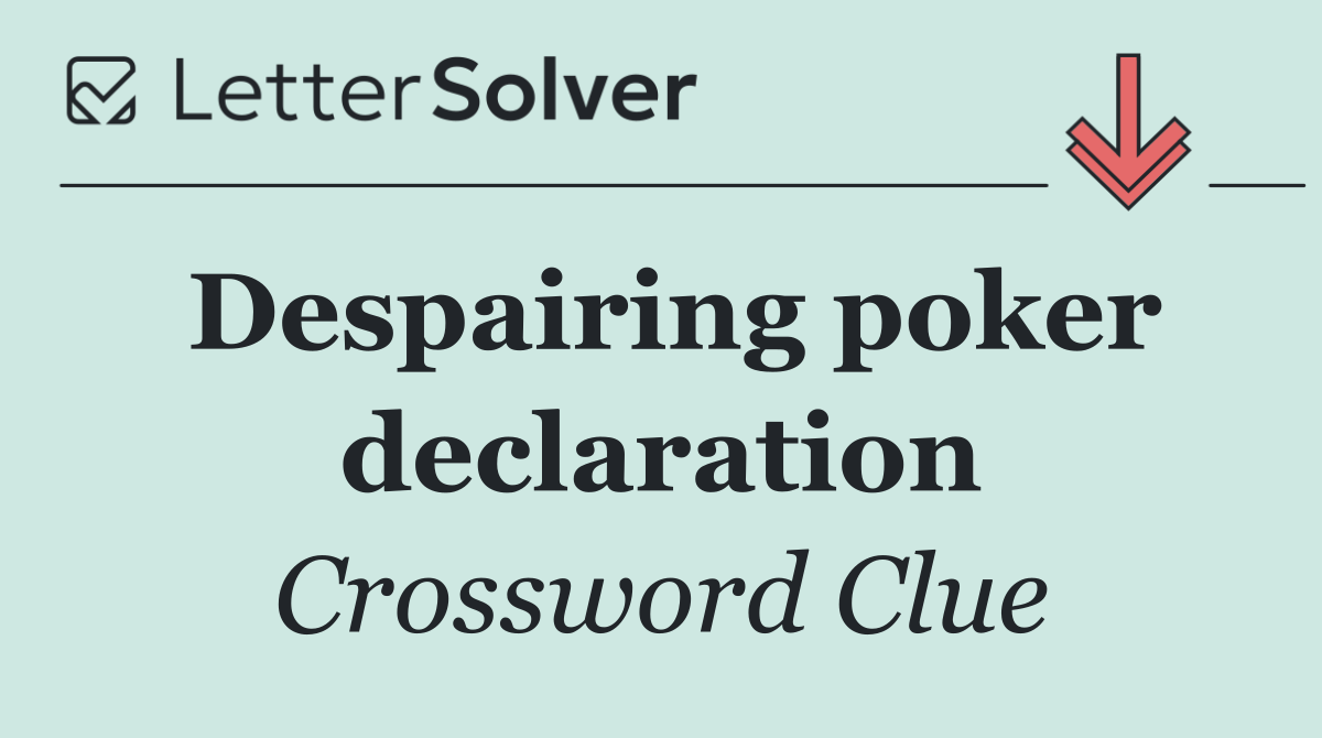 Despairing poker declaration