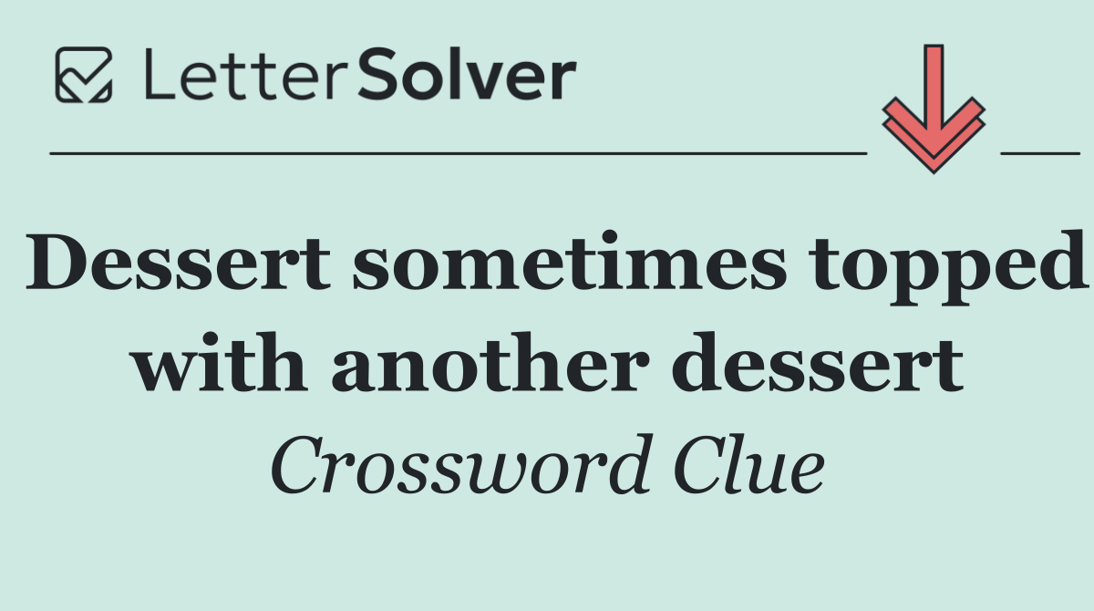 Dessert sometimes topped with another dessert