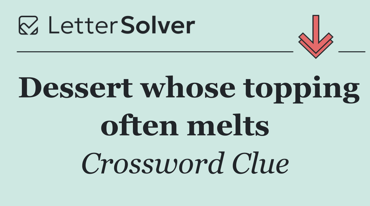 Dessert whose topping often melts