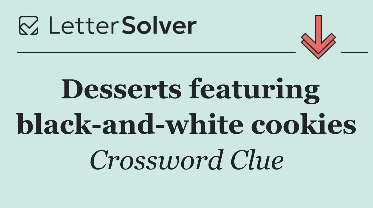 Desserts featuring black and white cookies