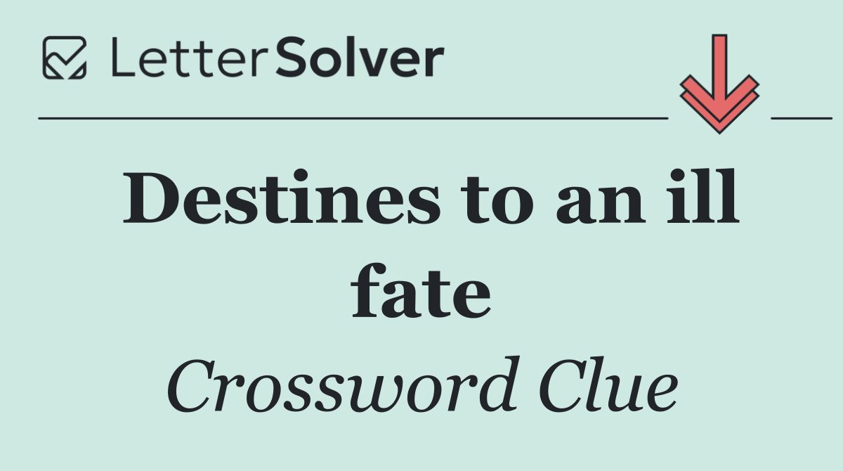 Destines to an ill fate