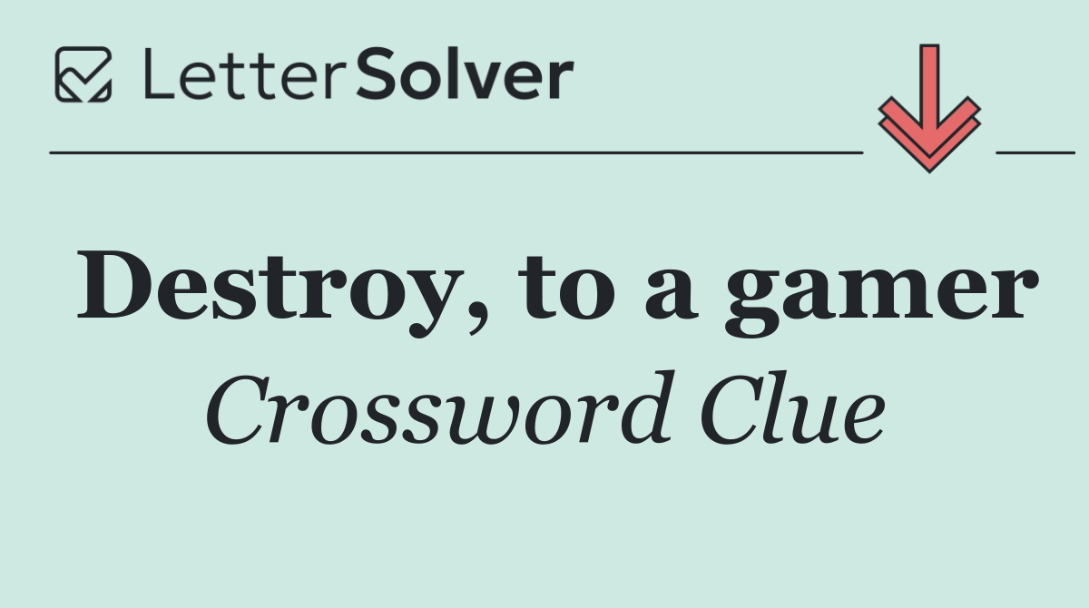 Destroy, to a gamer