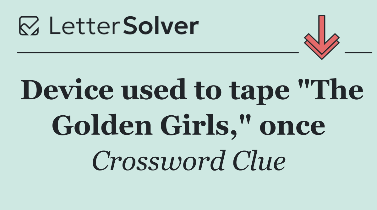 Device used to tape "The Golden Girls," once