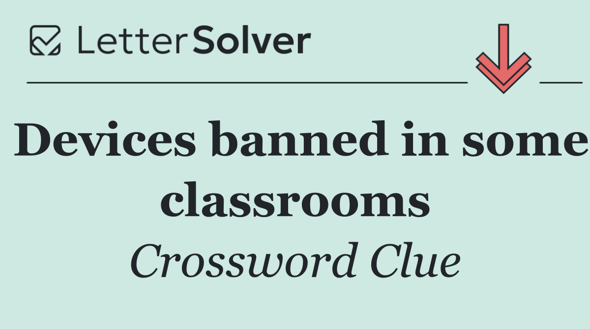 Devices banned in some classrooms