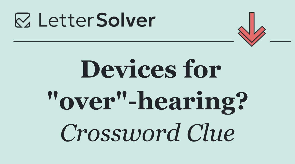 Devices for "over" hearing?