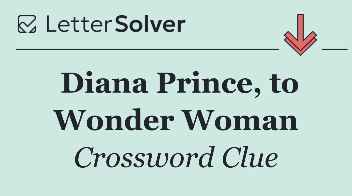 Diana Prince, to Wonder Woman