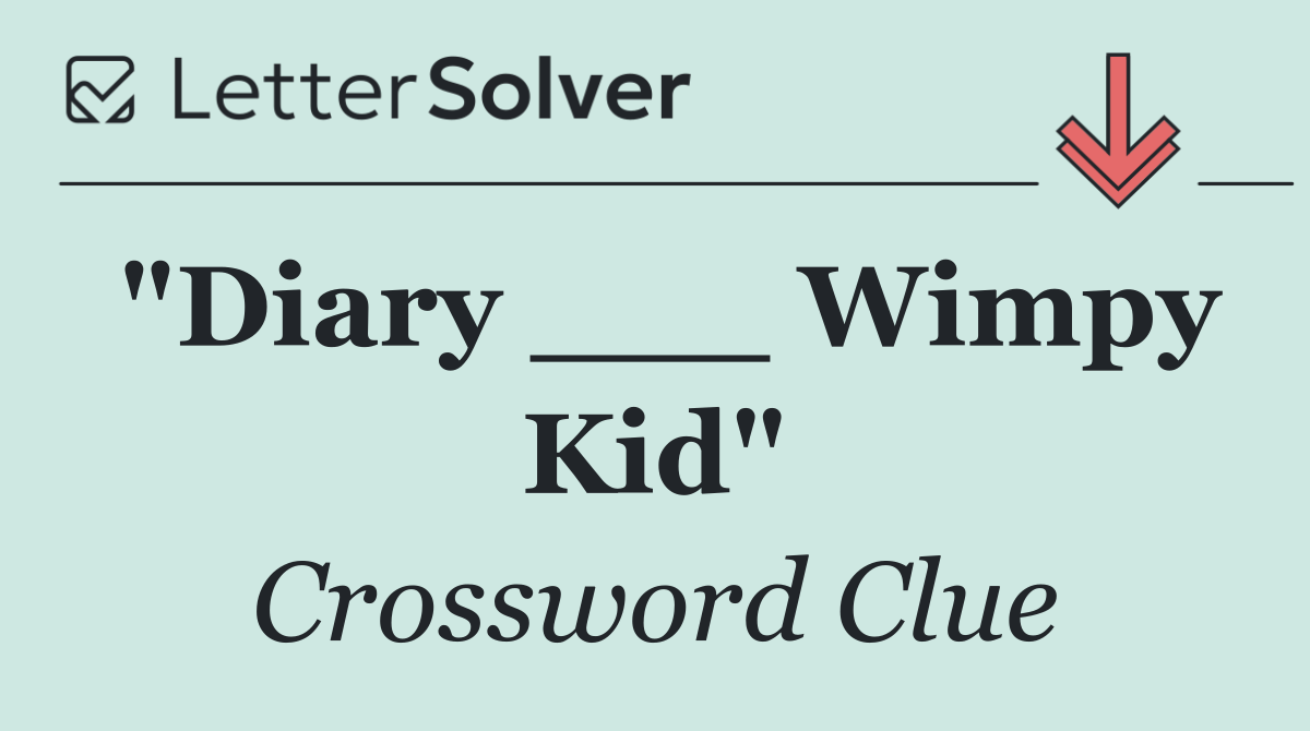 "Diary ___ Wimpy Kid"
