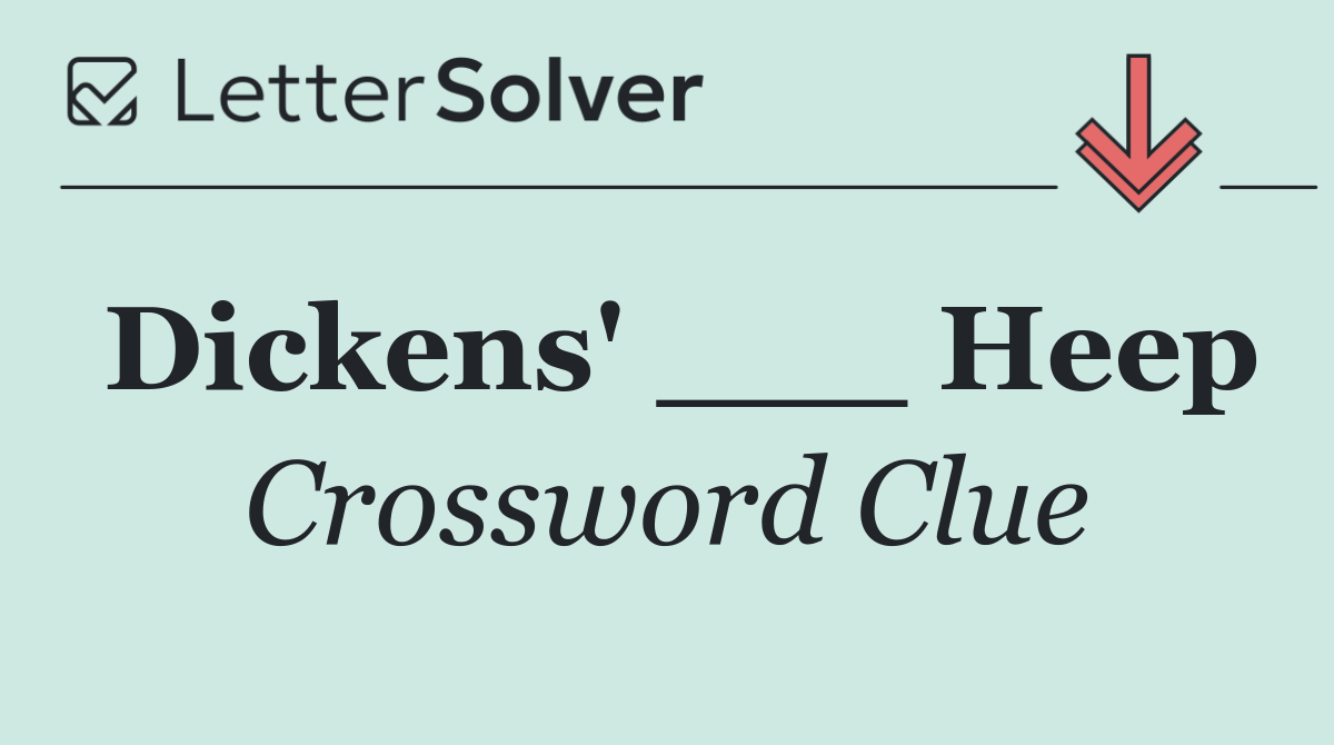 Dickens' ___ Heep