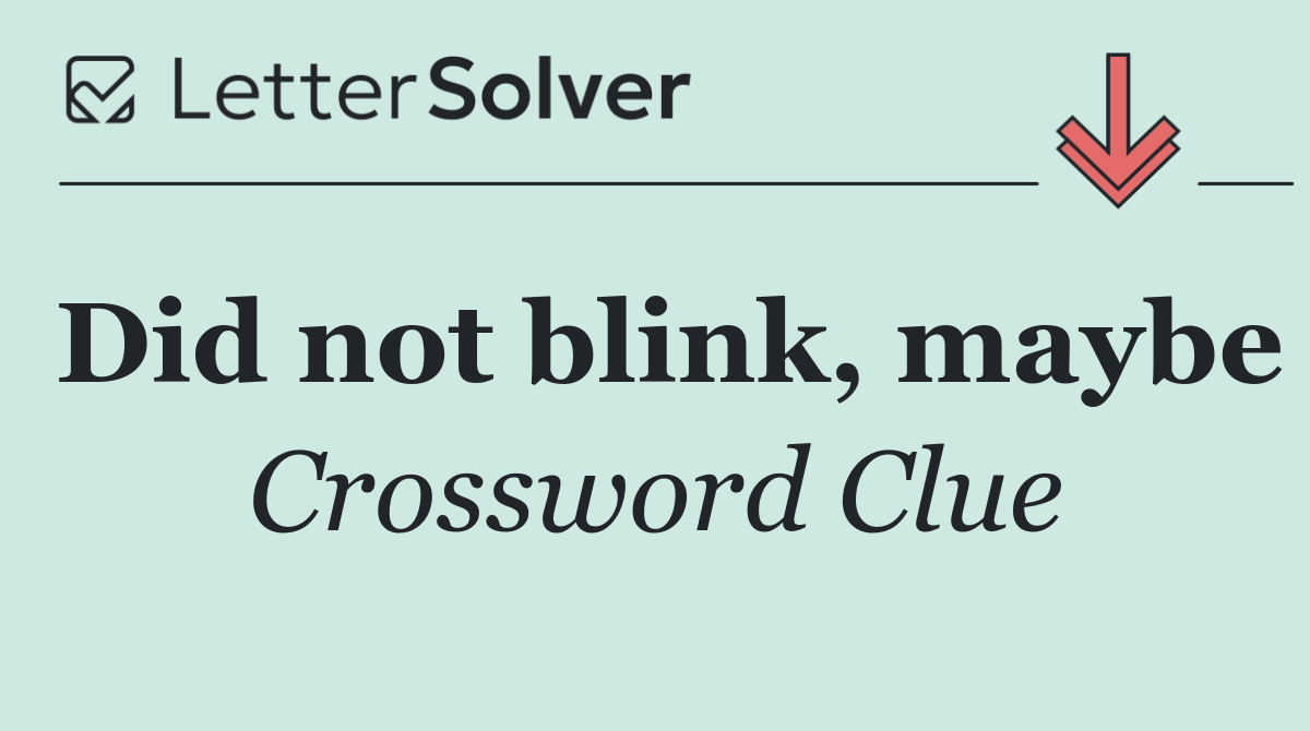 Did not blink, maybe