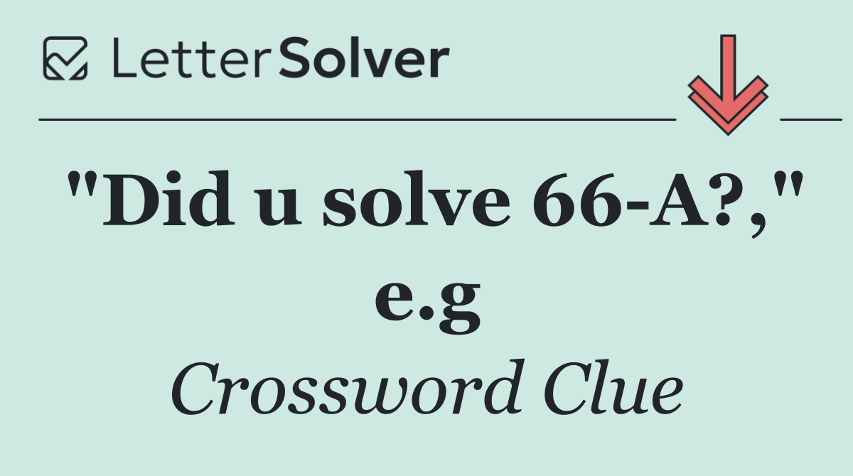 "Did u solve 66 A?," e.g