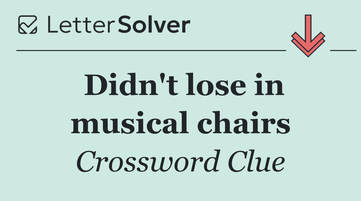 Didn't lose in musical chairs