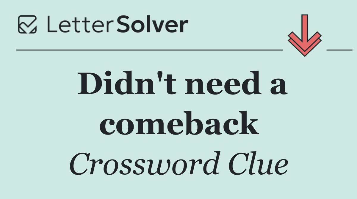 Didn't need a comeback