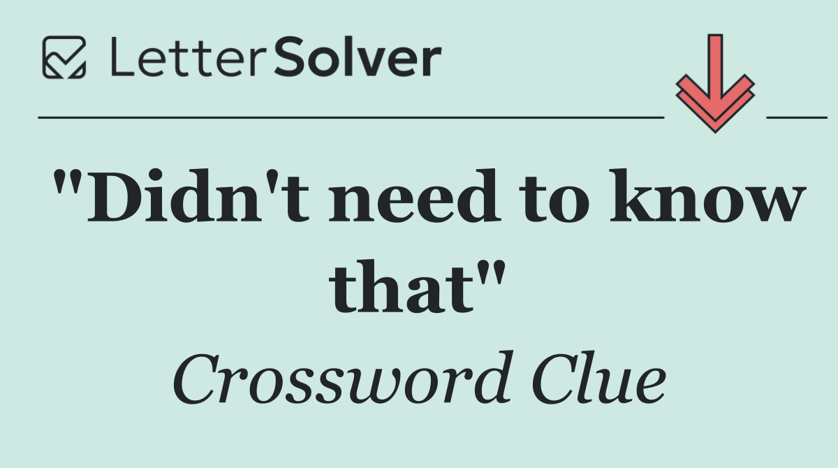 "Didn't need to know that"