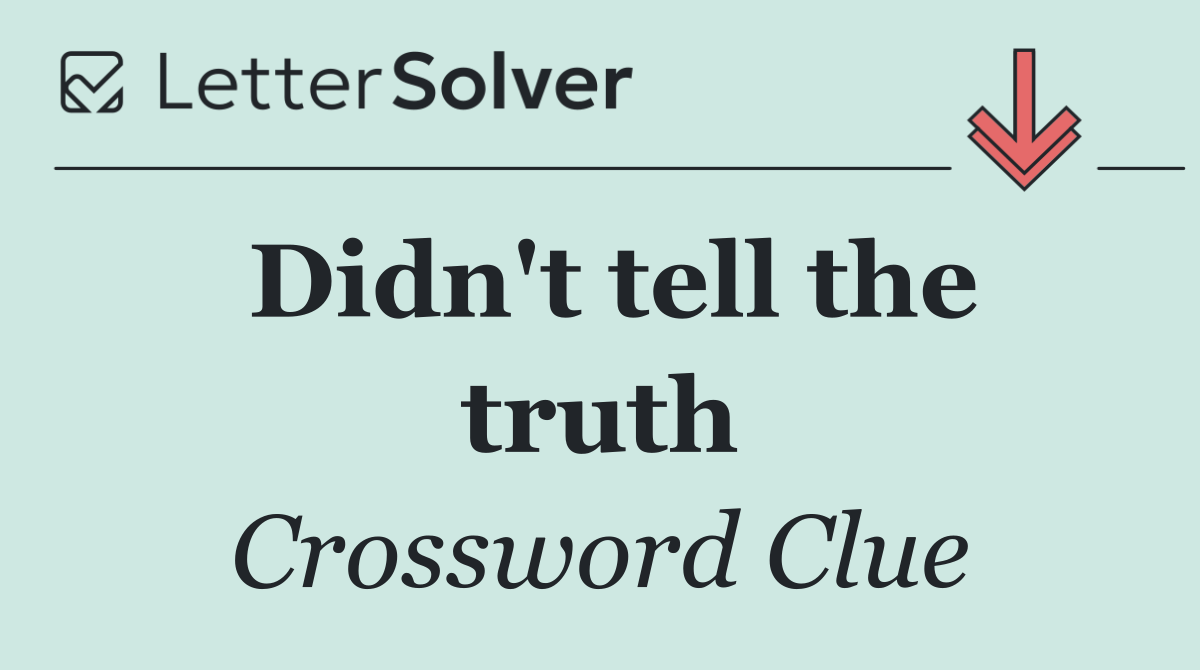 Didn't tell the truth