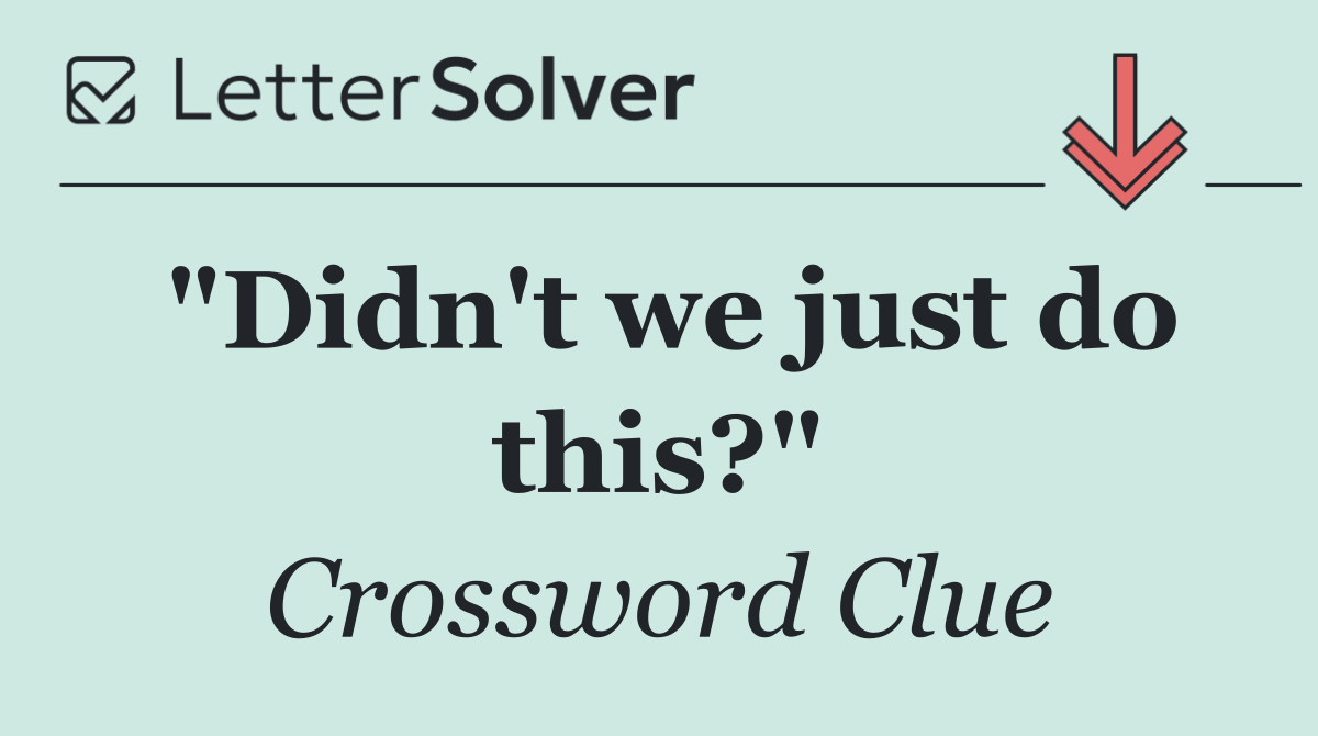 "Didn't we just do this?"