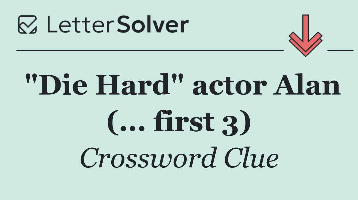 "Die Hard" actor Alan (... first 3)